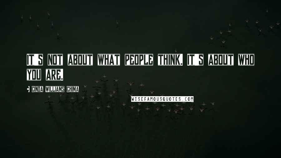 Cinda Williams Chima Quotes: It's not about what people think. It's about who you are.