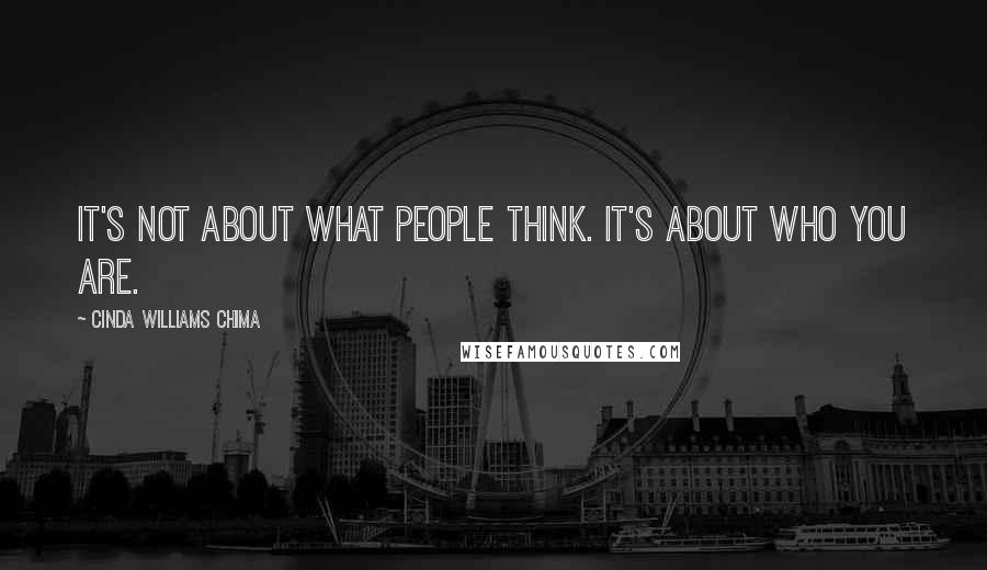 Cinda Williams Chima Quotes: It's not about what people think. It's about who you are.