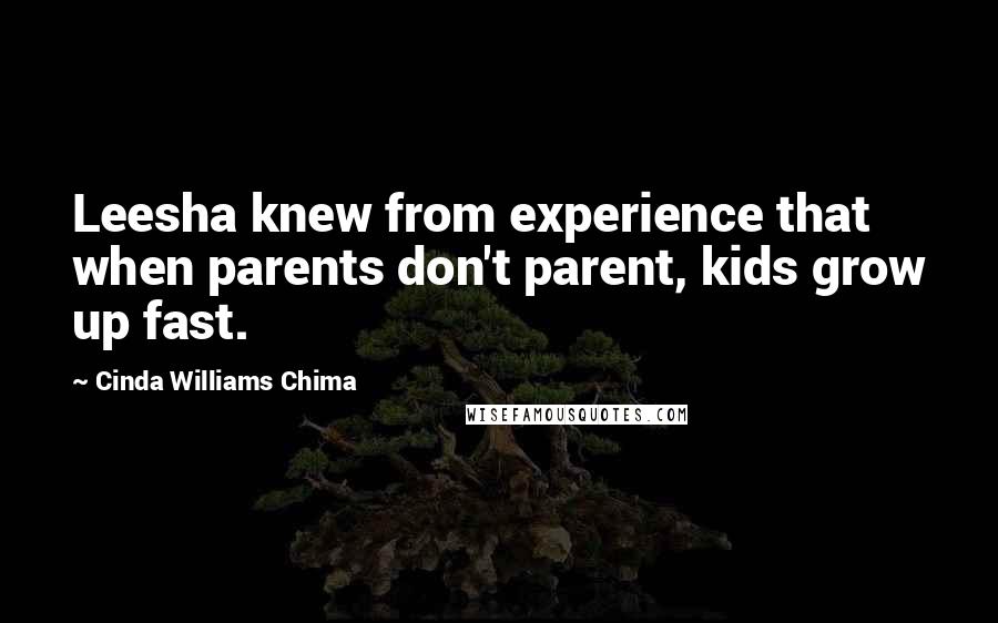 Cinda Williams Chima Quotes: Leesha knew from experience that when parents don't parent, kids grow up fast.