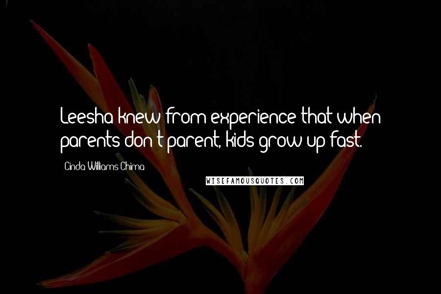 Cinda Williams Chima Quotes: Leesha knew from experience that when parents don't parent, kids grow up fast.