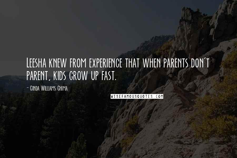 Cinda Williams Chima Quotes: Leesha knew from experience that when parents don't parent, kids grow up fast.