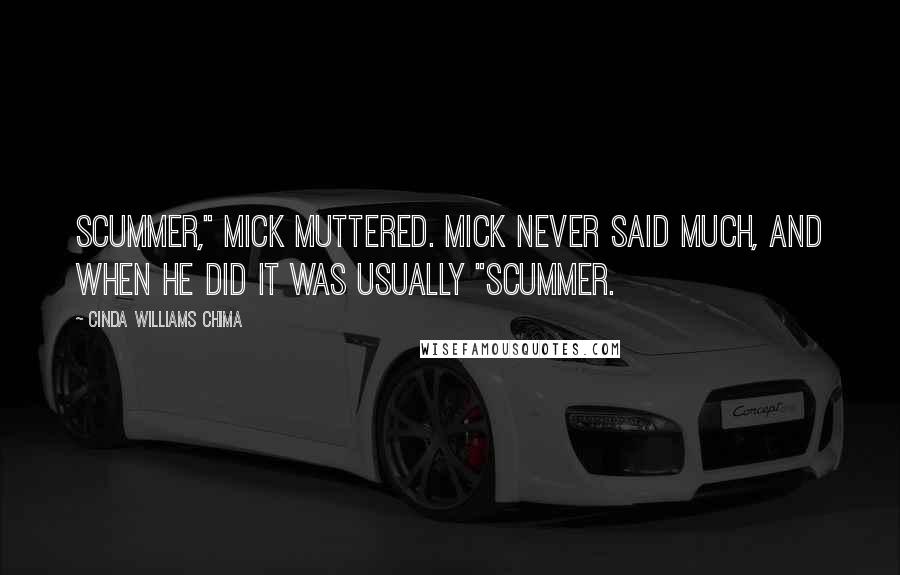 Cinda Williams Chima Quotes: Scummer," Mick muttered. Mick never said much, and when he did it was usually "scummer.