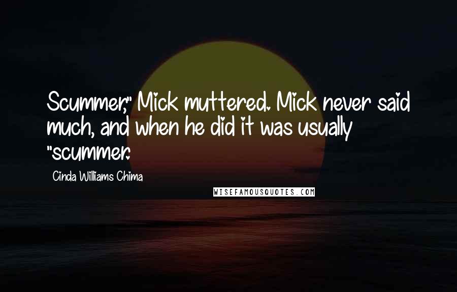 Cinda Williams Chima Quotes: Scummer," Mick muttered. Mick never said much, and when he did it was usually "scummer.