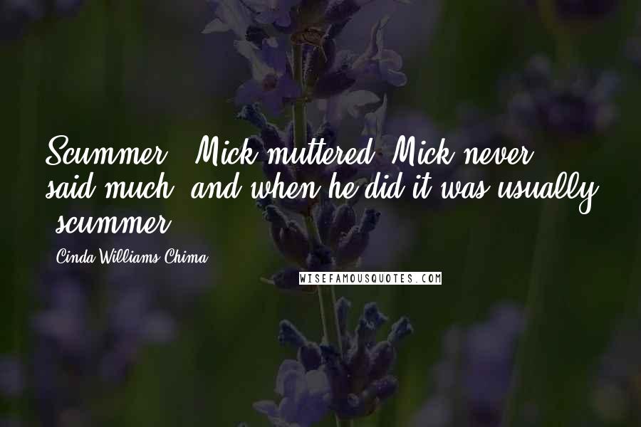 Cinda Williams Chima Quotes: Scummer," Mick muttered. Mick never said much, and when he did it was usually "scummer.