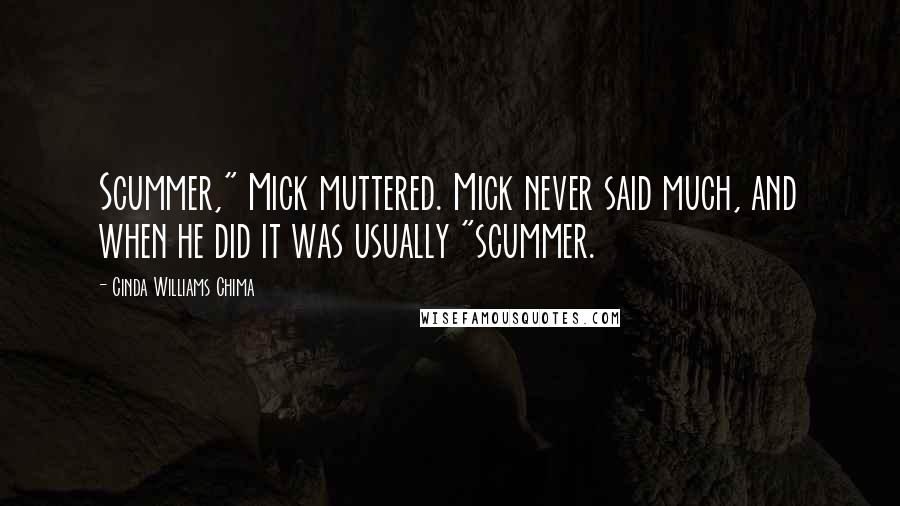 Cinda Williams Chima Quotes: Scummer," Mick muttered. Mick never said much, and when he did it was usually "scummer.