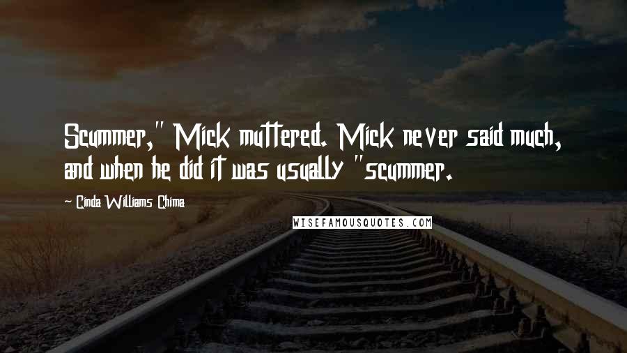 Cinda Williams Chima Quotes: Scummer," Mick muttered. Mick never said much, and when he did it was usually "scummer.