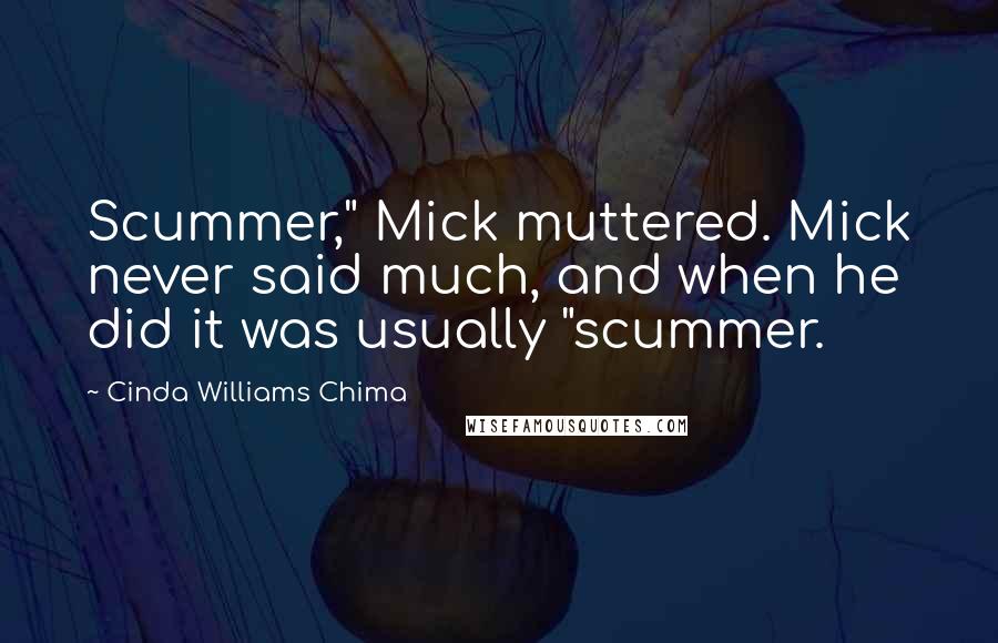 Cinda Williams Chima Quotes: Scummer," Mick muttered. Mick never said much, and when he did it was usually "scummer.