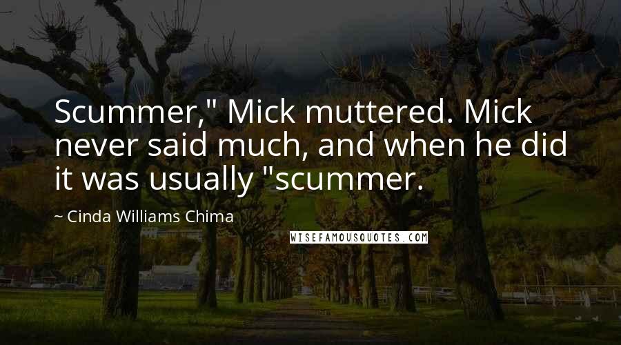 Cinda Williams Chima Quotes: Scummer," Mick muttered. Mick never said much, and when he did it was usually "scummer.