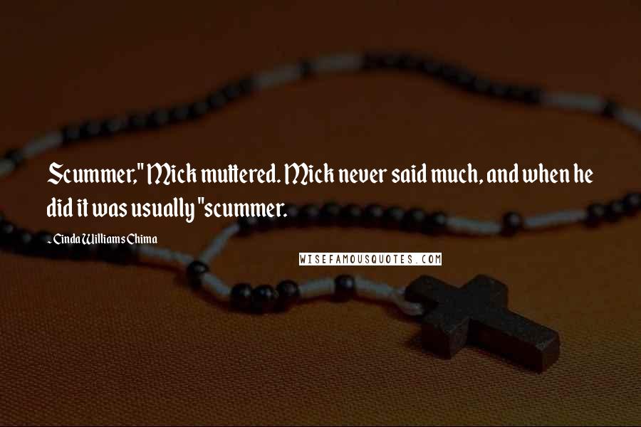 Cinda Williams Chima Quotes: Scummer," Mick muttered. Mick never said much, and when he did it was usually "scummer.