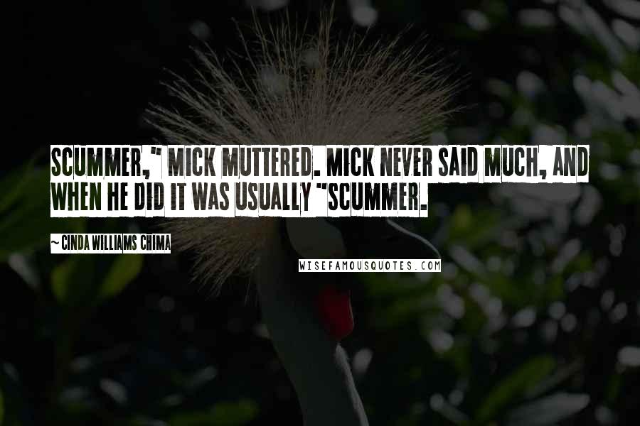 Cinda Williams Chima Quotes: Scummer," Mick muttered. Mick never said much, and when he did it was usually "scummer.