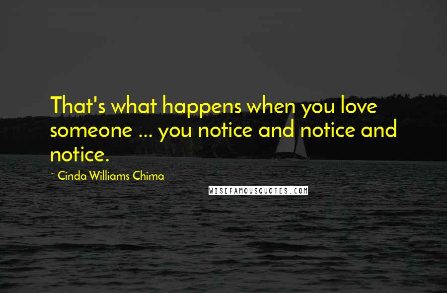 Cinda Williams Chima Quotes: That's what happens when you love someone ... you notice and notice and notice.