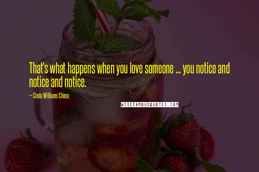 Cinda Williams Chima Quotes: That's what happens when you love someone ... you notice and notice and notice.