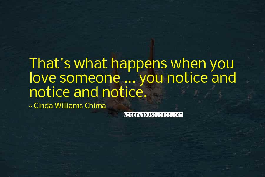Cinda Williams Chima Quotes: That's what happens when you love someone ... you notice and notice and notice.