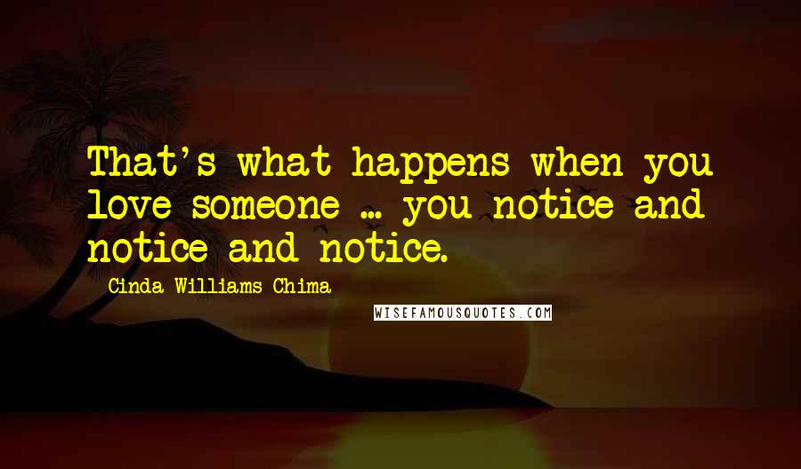 Cinda Williams Chima Quotes: That's what happens when you love someone ... you notice and notice and notice.