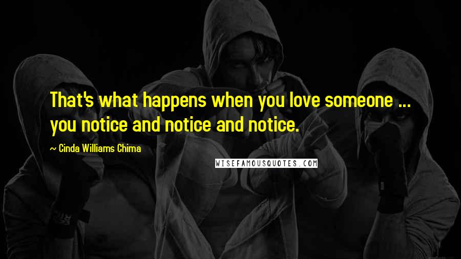 Cinda Williams Chima Quotes: That's what happens when you love someone ... you notice and notice and notice.