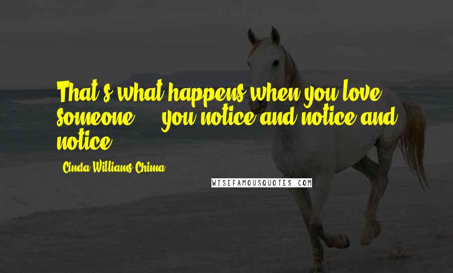 Cinda Williams Chima Quotes: That's what happens when you love someone ... you notice and notice and notice.