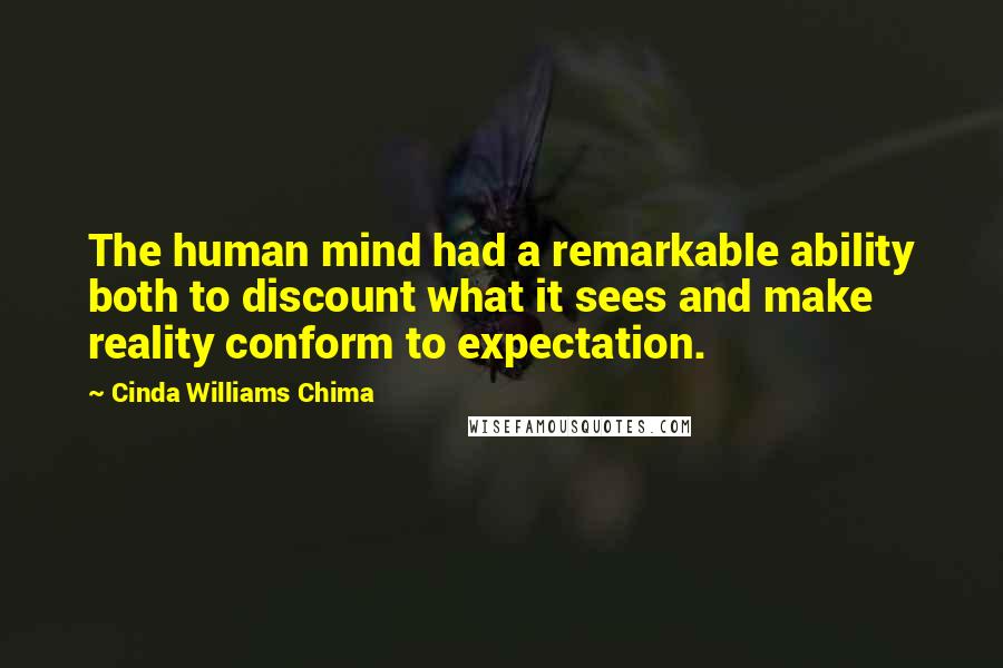 Cinda Williams Chima Quotes: The human mind had a remarkable ability both to discount what it sees and make reality conform to expectation.