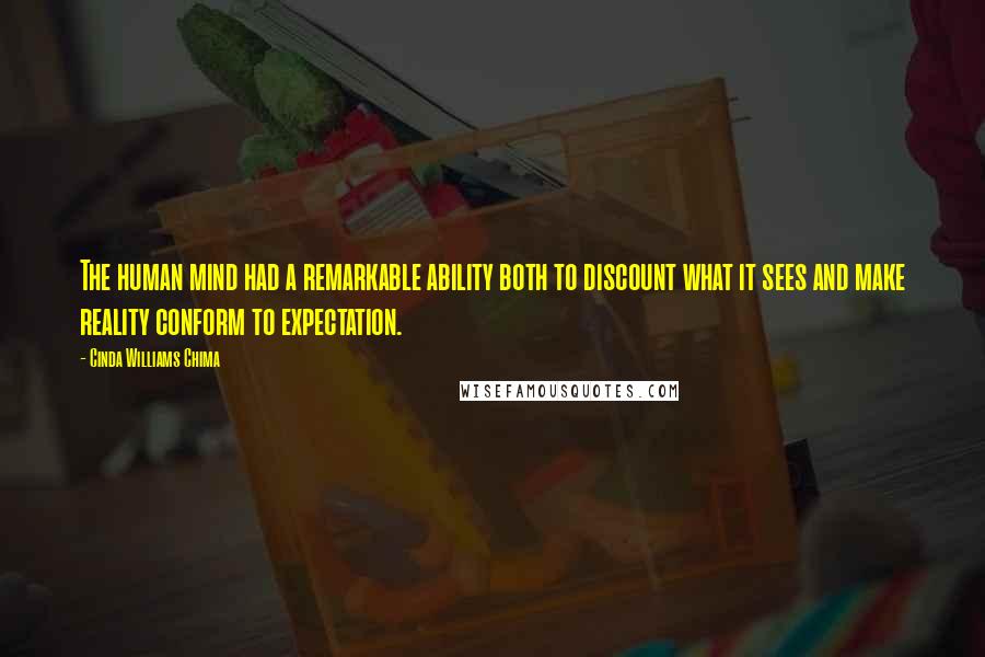 Cinda Williams Chima Quotes: The human mind had a remarkable ability both to discount what it sees and make reality conform to expectation.