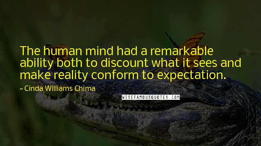 Cinda Williams Chima Quotes: The human mind had a remarkable ability both to discount what it sees and make reality conform to expectation.