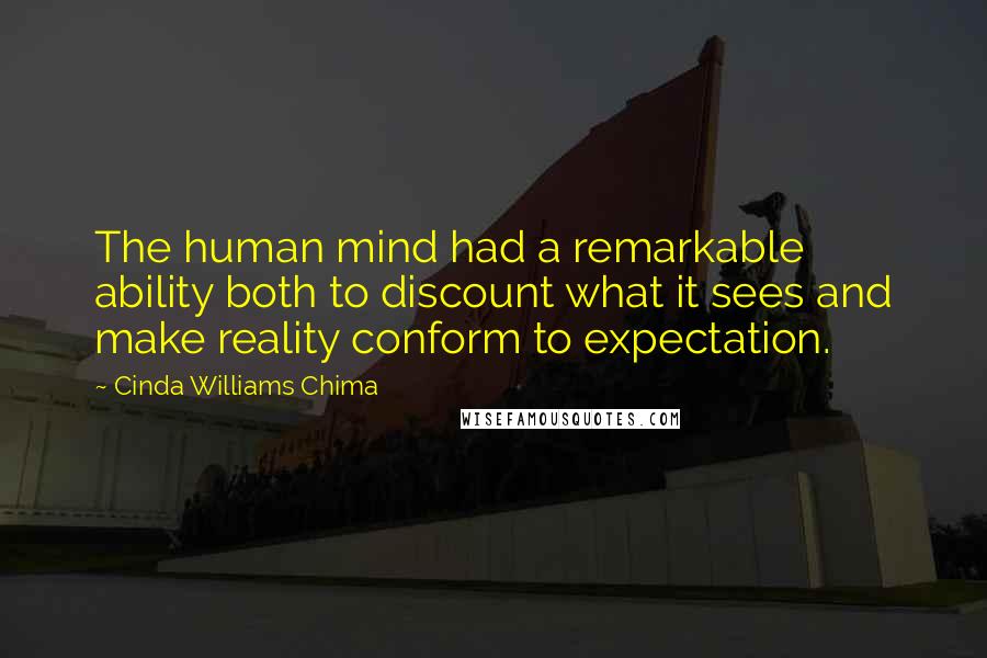 Cinda Williams Chima Quotes: The human mind had a remarkable ability both to discount what it sees and make reality conform to expectation.