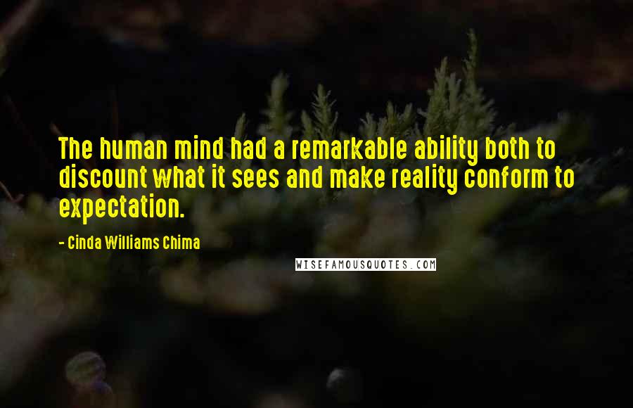 Cinda Williams Chima Quotes: The human mind had a remarkable ability both to discount what it sees and make reality conform to expectation.