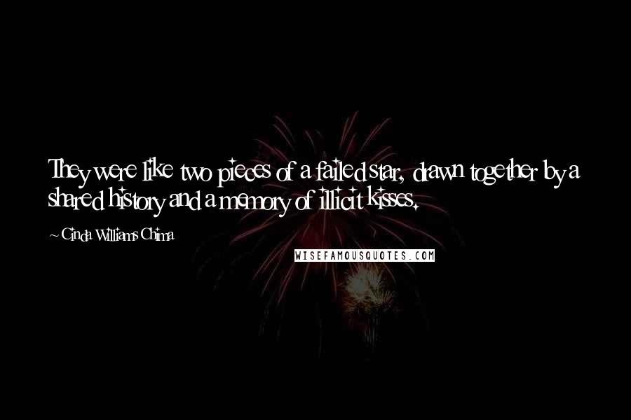 Cinda Williams Chima Quotes: They were like two pieces of a failed star, drawn together by a shared history and a memory of illicit kisses.