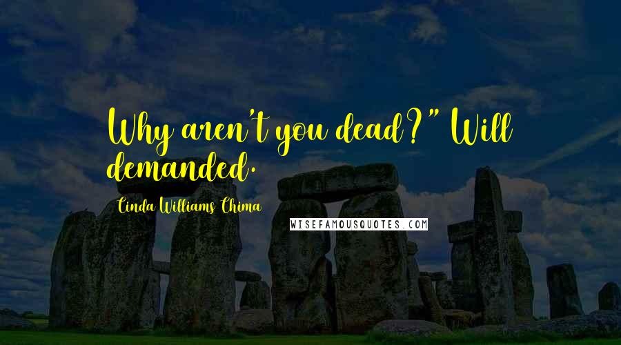 Cinda Williams Chima Quotes: Why aren't you dead?" Will demanded.