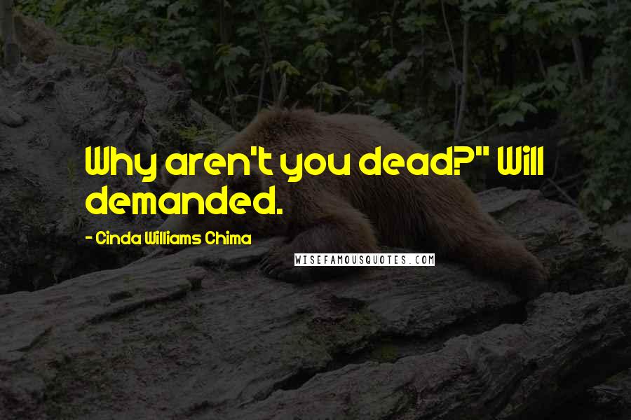 Cinda Williams Chima Quotes: Why aren't you dead?" Will demanded.