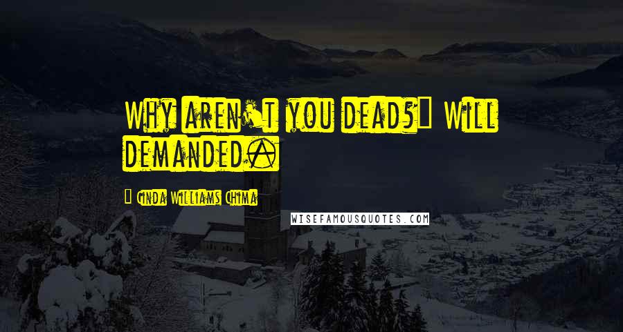Cinda Williams Chima Quotes: Why aren't you dead?" Will demanded.