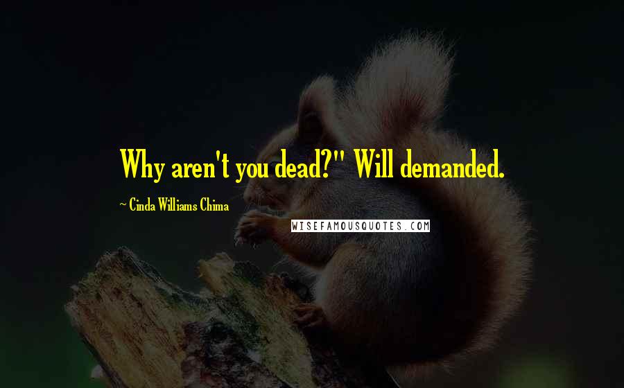 Cinda Williams Chima Quotes: Why aren't you dead?" Will demanded.