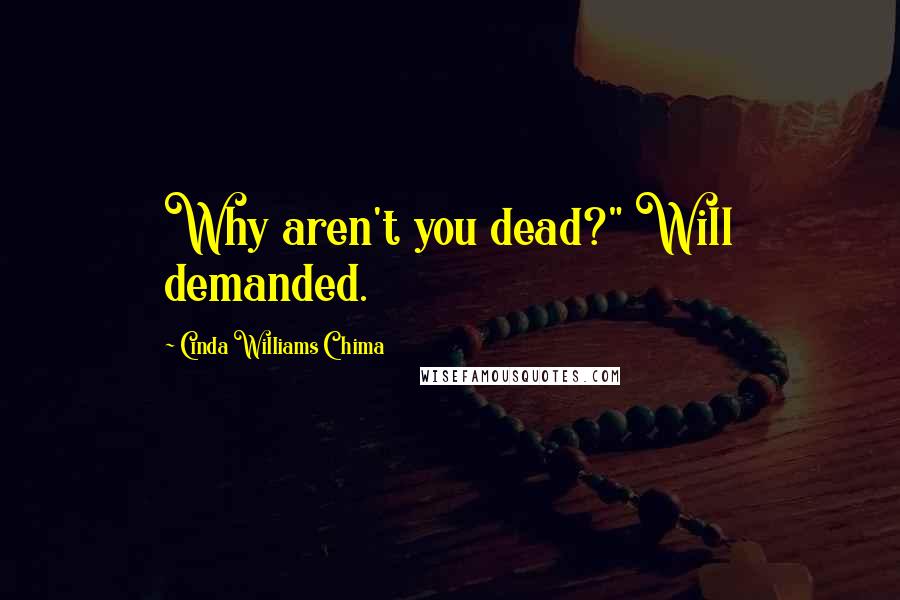 Cinda Williams Chima Quotes: Why aren't you dead?" Will demanded.