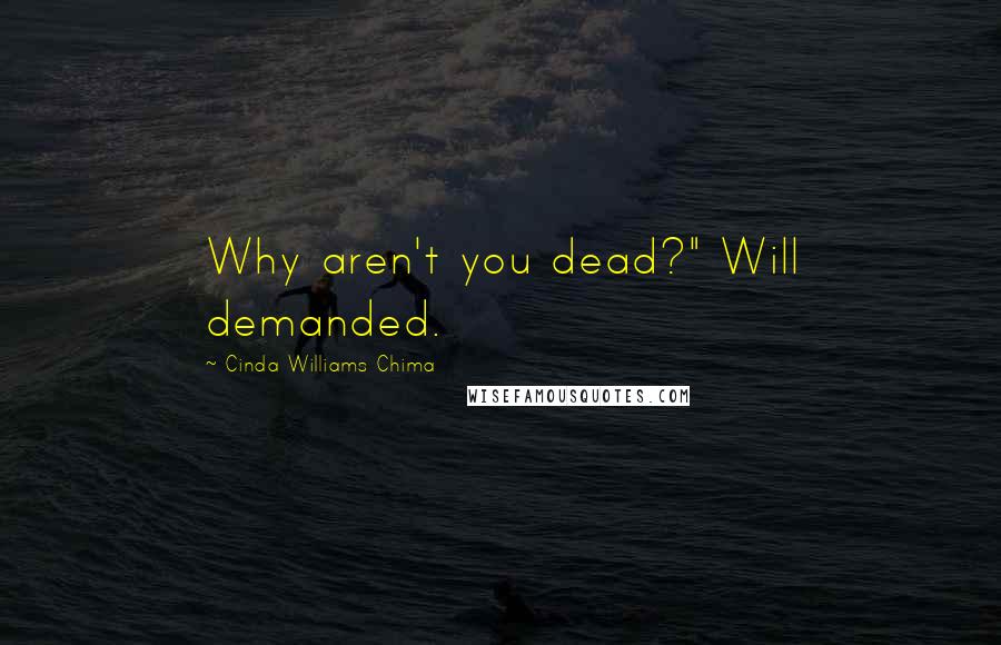 Cinda Williams Chima Quotes: Why aren't you dead?" Will demanded.