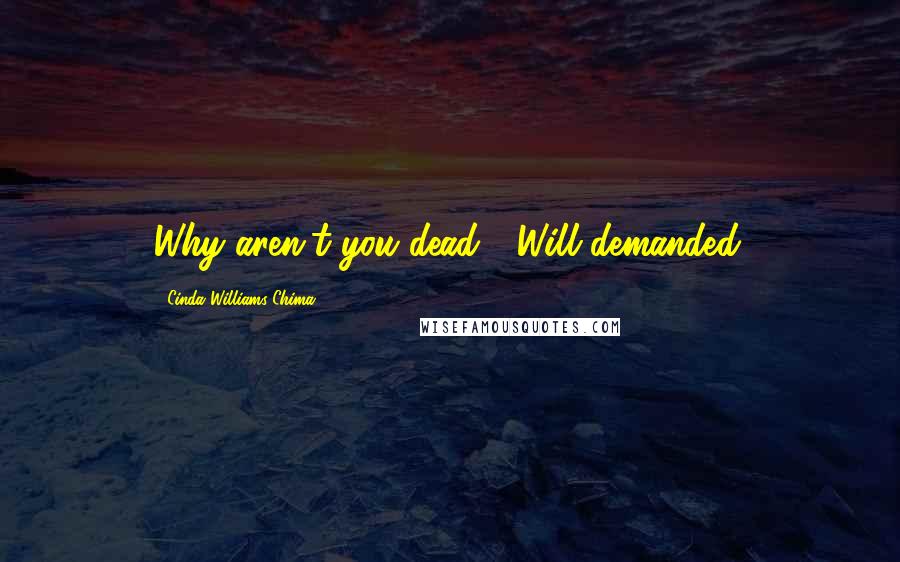 Cinda Williams Chima Quotes: Why aren't you dead?" Will demanded.