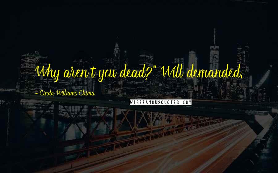 Cinda Williams Chima Quotes: Why aren't you dead?" Will demanded.