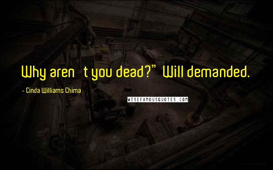 Cinda Williams Chima Quotes: Why aren't you dead?" Will demanded.