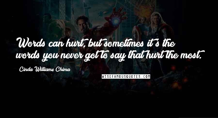 Cinda Williams Chima Quotes: Words can hurt, but sometimes it's the words you never got to say that hurt the most.