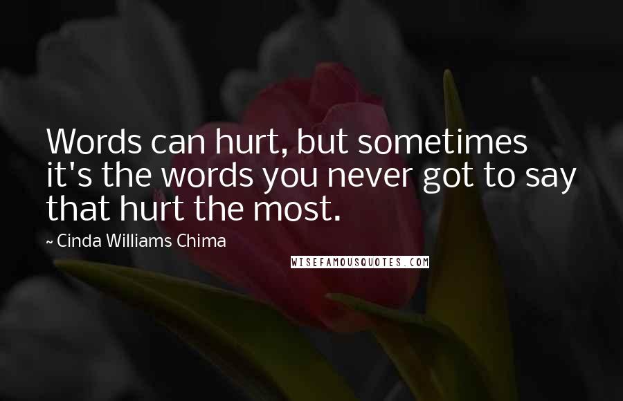 Cinda Williams Chima Quotes: Words can hurt, but sometimes it's the words you never got to say that hurt the most.