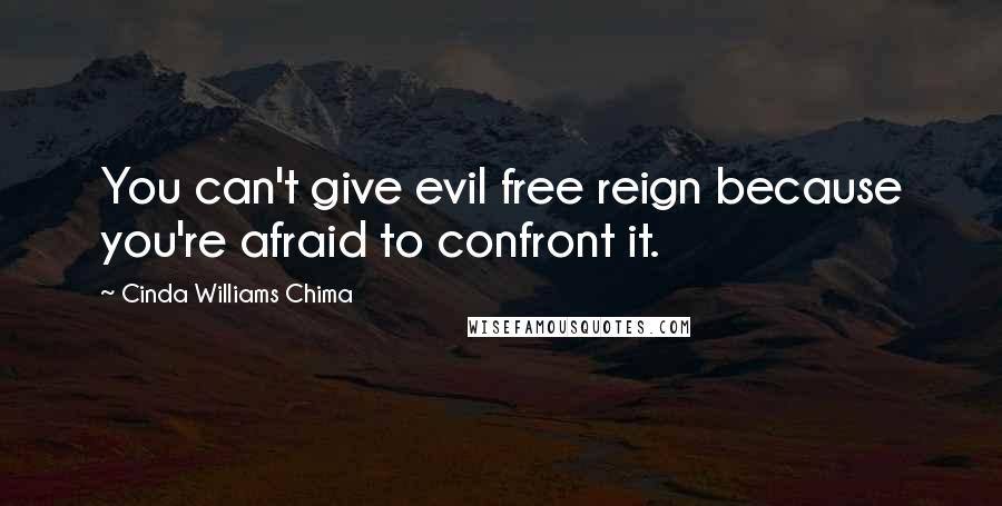 Cinda Williams Chima Quotes: You can't give evil free reign because you're afraid to confront it.