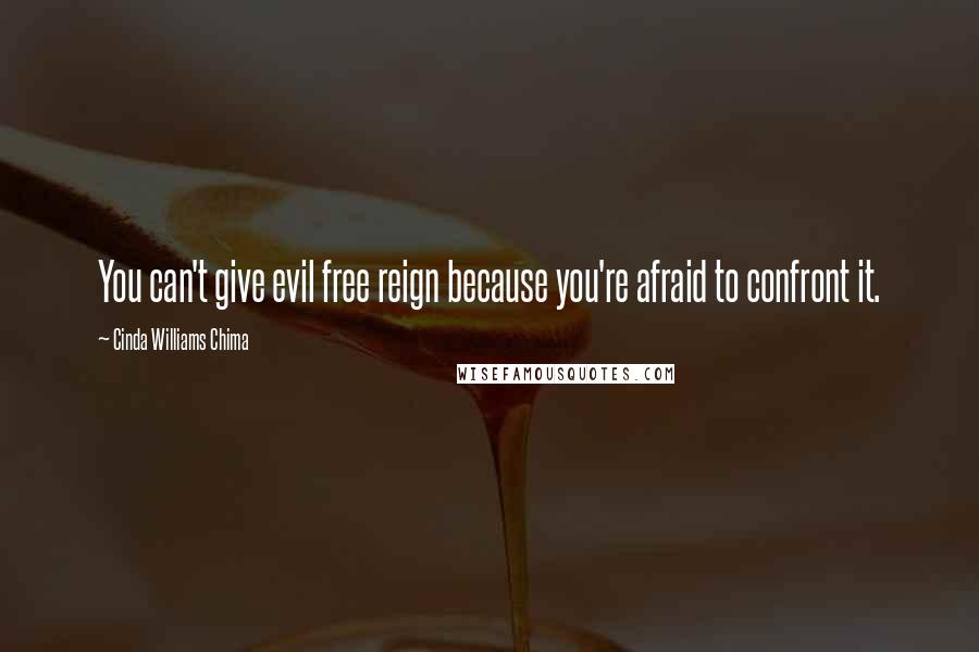 Cinda Williams Chima Quotes: You can't give evil free reign because you're afraid to confront it.