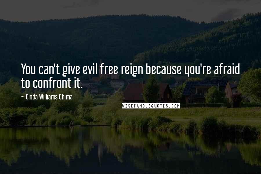 Cinda Williams Chima Quotes: You can't give evil free reign because you're afraid to confront it.