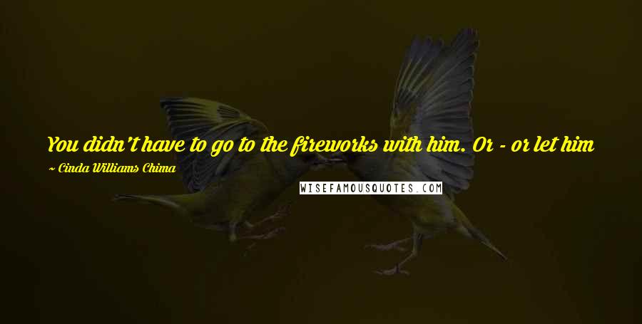 Cinda Williams Chima Quotes: You didn't have to go to the fireworks with him. Or - or let him fondle you.""Fondle?" Raisa raised her eyebrows, "When did I mention fondling?