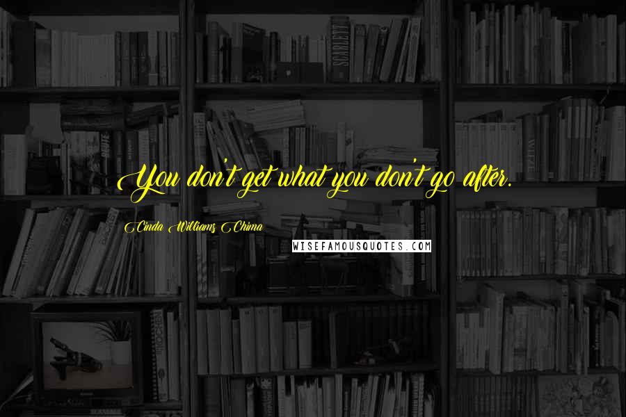 Cinda Williams Chima Quotes: You don't get what you don't go after.