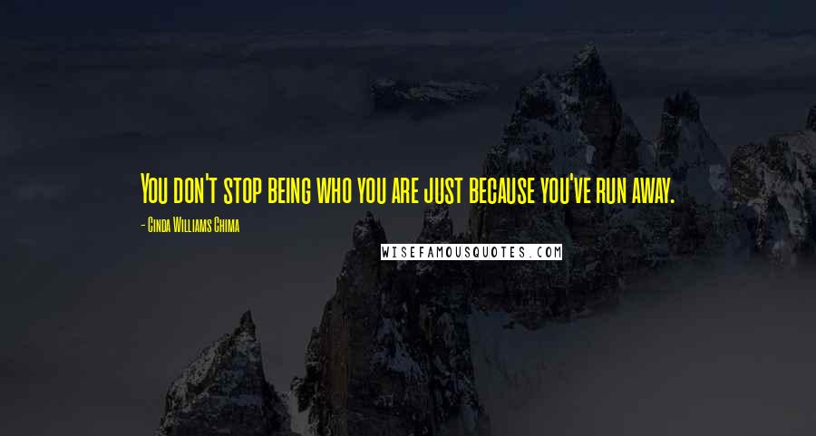 Cinda Williams Chima Quotes: You don't stop being who you are just because you've run away.