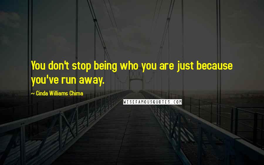 Cinda Williams Chima Quotes: You don't stop being who you are just because you've run away.