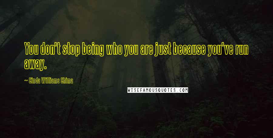 Cinda Williams Chima Quotes: You don't stop being who you are just because you've run away.