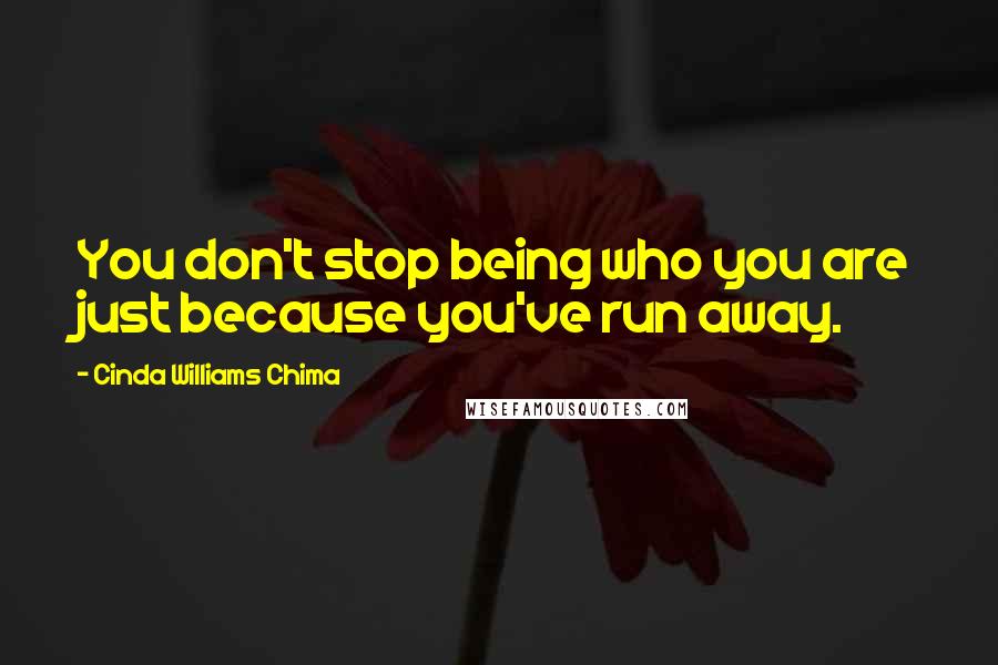 Cinda Williams Chima Quotes: You don't stop being who you are just because you've run away.