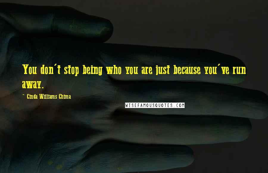 Cinda Williams Chima Quotes: You don't stop being who you are just because you've run away.
