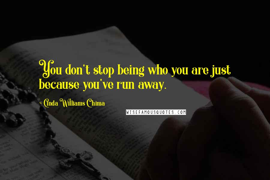 Cinda Williams Chima Quotes: You don't stop being who you are just because you've run away.