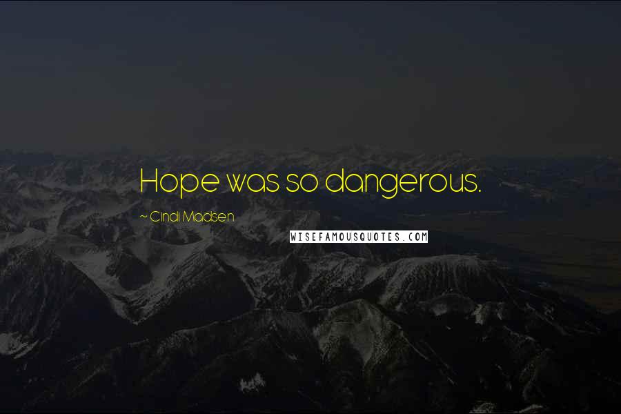 Cindi Madsen Quotes: Hope was so dangerous.