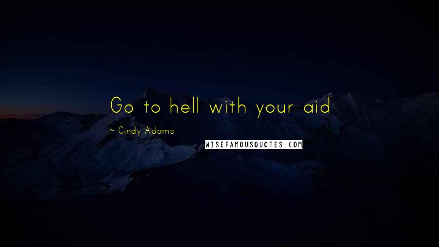 Cindy Adams Quotes: Go to hell with your aid